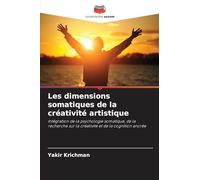 Les dimensions somatiques de la créativité artistique: Intégration de la psychologie somatique, de la recherche sur la créativité et de la cognition ancrée