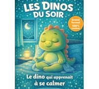 Les dinos du soir : Histoires pour s’endormir facilement et sans peur - Apprendre à se calmer - Livre enfant 3 à 6 ans