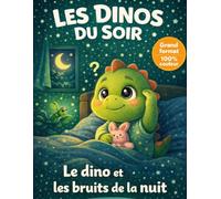 Les dinos du soir : Histoires pour s’endormir facilement et sans peur - Peur des bruits de la nuit - Livre enfant 3 à 6 ans