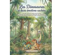 Les Dinosaures et leurs émotions cachées: Livre pour enfants de Gestion des Émotions : Aventures de Dinosaures pour Apprivoiser ses Sentiments. ... Positives pour Filles et Garçons de 4-8 ans.
