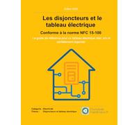 Les disjoncteurs et le tableau électrique - Conforme à la norme NFC 15-100: Le guide de référence pour un tableau électrique clair, sûr et ... domestique de A à Z - Chutesdemateriaux.fr)