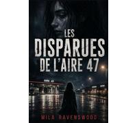 Les Disparues de l’Aire 47: Un soir de pluie, elles ont toutes dit : “Je reprends la route.” Puis elles ont disparu. (Les thrillers sombres de Mila)