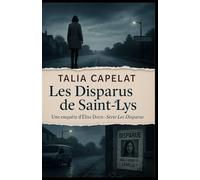 LES DISPARUS DE SAINT-LYS: Et si les disparus n’avaient jamais quitté la ville ? Un thriller psychologique hypnotique aussi crédible que terrifiant