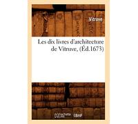 Les dix livres d'architecture de Vitruve , (Éd.1673) (Arts)