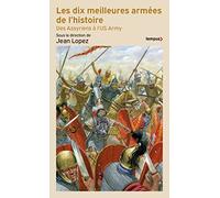 Les dix meilleures armées de l'histoire: Des Assyriens à l'US Army