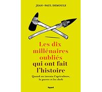 Les dix millénaires oubliés qui ont fait l'histoire: Quand on inventa l'agriculture, la guerre et les chefs