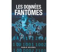 LES DONNÉES FANTÔMES : Thriller Intelligence Artificielle - Quand l'Amour Maternel Défie la Résurrection Numérique: Un thriller technologique ... THRILLERS TECHNOLOGIQUES - Par Pablo Delebel)