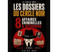Les dossiers du cercle noir. 8 affaires criminelles à résoudre: Analysez, Eliminez, Trouvez