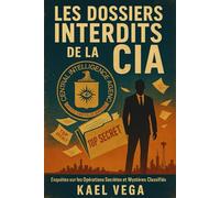 Les Dossiers Interdits de la CIA: Enquêtes sur les Opérations Secrètes et Mystères Classifiés