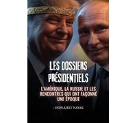 Les dossiers présidentiels: L'Amérique, la Russie et les rencontres qui ont façonné une époque