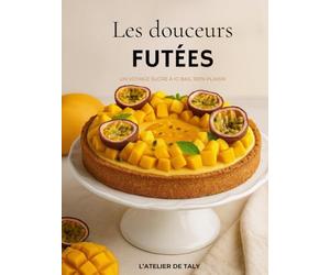 Les douceurs futées: Un voyage sucré à IG bas , 100% plaisir