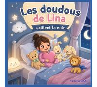 Les doudous de Lina veillent la nuit: Une histoire douce pour rassurer les enfants au moment du coucher