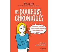 Les douleurs chroniques - Conseils éclairants et solutions concrètes pour faire entendre sa voix (Petite MU)