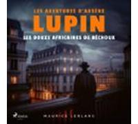 Les Douze Africaines De Béchoux - Les Aventures Darsène Lupin (audioli