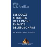 Les douze mystères de la divine enfance de Jésus-Christ, par le Père Jean-Baptiste Avrillon