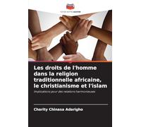 Les droits de l'homme dans la religion traditionnelle africaine, le christianisme et l'islam: Implications pour des relations harmonieuses