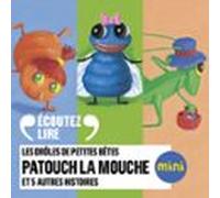 Les Drôles De Petites Bêtes - Patouch La Mouche Et 5 Autres Histoires