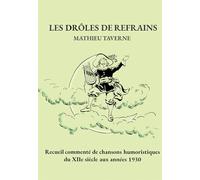 Les drôles de refrains: Recueil commenté de chansons humoristiques du XIIe siècle aux années 1930