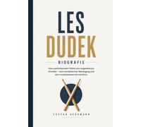 LES DUDEK BIOGRAFIE: Vom aufstrebenden Talent zum angesehenen Künstler - sein musikalischer Werdegang und sein musikalisches Vermächtnis