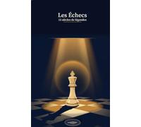 Les Échecs : 15 siècles de légendes