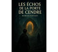 Les Échos de la Porte de Cendre: Le Souffle, le Feu et le Lien (Taline livres)