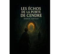 Les Échos de la Porte de Cendre: Le Souffle, le Feu et le Lien (Taline livres)