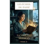 LES ÉCHOS DU PASSÉ - TOME 2 : LA VOIX DES SILENCES: Roman Fantastique Historique - Artisanes Coréennes, Résistance et Secrets Enfouis depuis 1592 (LES ÉCHOS DU PASSÉ - TOME 1 : Le Murmure des objets)