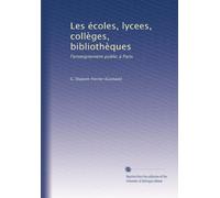 Les écoles, lycees, collèges, bibliothèques: l'enseignement public à Paris
