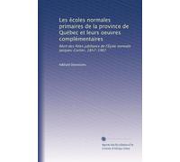 Les écoles normales primaires de la province de Québec et leurs oeuvres complémentaires: Rëcit des fètes jubilaires de l'Éçole normale Jacques-Cartier, 1857-1907