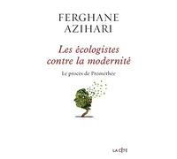 Les Ecologistes contre la modernité: Le procès de Prométhée