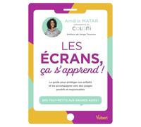 Les écrans, ça s'apprend !: Le guide pour protéger nos enfants et les accompagner vers des usages positifs et responsables. Des tout-petits aux grands ados !
