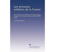 Les écrivains célèbres de la France: Ou, Histoire de la littérature française depuis l'origine de la langue française jusqu'au XIX0 siècle