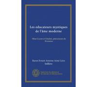Les educateurs mystiques de l'âme moderne: Mme Guyon et Fénelon, précurseurs de Rousseau