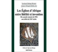 Les Eglises d'Afrique entre fidélité et invention: Du synode romain de 1994 aux défis du XXIe siècle (Chrétiens En Liberté)