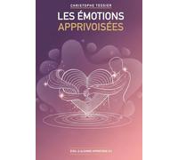 Les Émotions Apprivoisées: Comprendre et transformer vos émotions par l'hypnose (Éveil & Alchimie Hypnotique)
