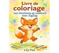 Les émotions en couleurs avec ZigZag: Un livre de coloriage poétique pour apprendre à reconnaître, exprimer et apaiser ses émotions