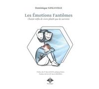Les Emotions Fantômes: Choisir enfin de vivre plutôt que de survivre