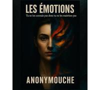 Les émotions: Tu ne les connais pas donc tu ne les maîtrises pas !