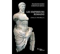 Les Empereurs romains: 27 av. J.-C.-476 apr. J.-C.