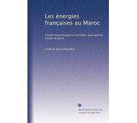 Les énergies françaises au Maroc: études économiques et sociales; avec quinze cartes et plans