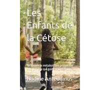 Les Enfants de la Cétose: Retrouver le métabolisme primordial et la lumière qui guide notre corps