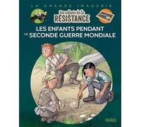 Les Enfants de la Résistance - Les enfants pendant la Seconde Guerre mondiale (La grande imagerie)