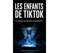 Les Enfants de TikTok: La machine qui manipule une génération