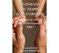 LES ENFANTS DU TEMPS ET DE L’ARGENT: Les secrets de la liberté que l’école n’enseigne pas !