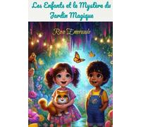 Les Enfants et le Mystère du Jardin Magique: Livre pour enfants, une histoire captivante pour éveiller leur imagination