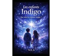Les enfants indigo: Qui sont les enfants indigo (Les enfants des étoiles)