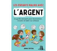 Les enfants malins avec l'argent: Le guide amusant pour économiser, investir et bâtir sa richesse
