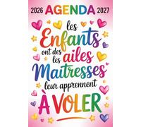 Les Enfants Ont Des Ailes Les Maitresses Leur Apprennent À Voler: Agenda 2026 2027 | Joli Planificateur Semainier Original, Pratique, Utile