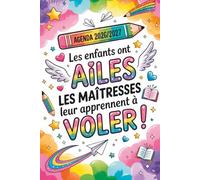 Les enfants ont des ailes, les maîtresses leur apprennent à voler.: Cadeau personnalisé et original de fin d’année | Agenda 2026 2027