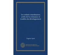 Les enfants retardataires; arrêts de la croissance et troubles du développement